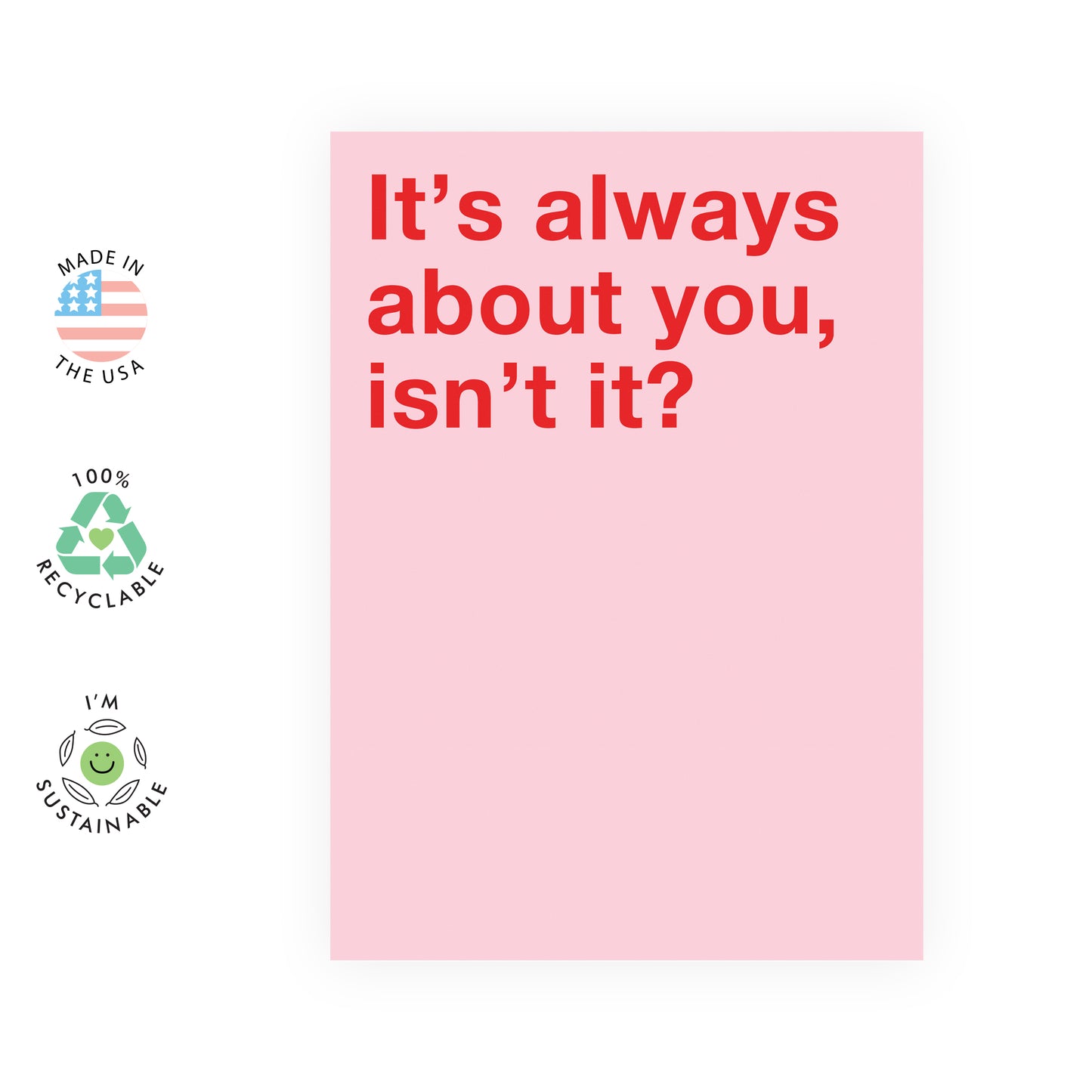 Funny Birthday Card - It’s Always About You, Isn’t It? - For Men Women Brother Sister