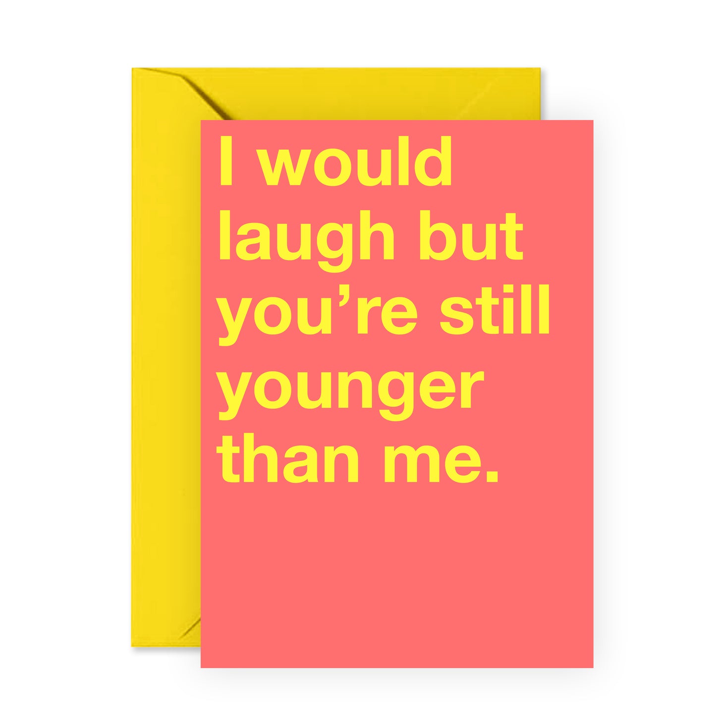 Funny Birthday Card - I Would Laugh But You're Still Younger - For Men Women Him Her