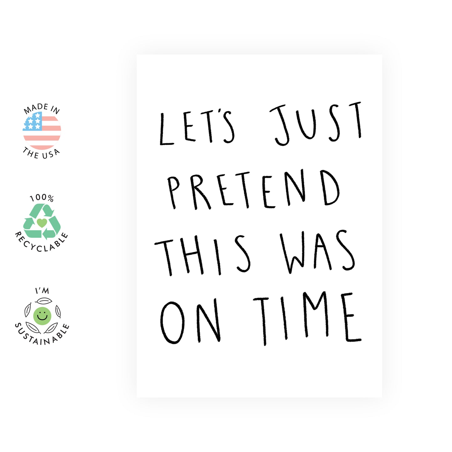 Funny Birthday Card - Let's Just Pretend This Was On Time - For Men Women Him Her