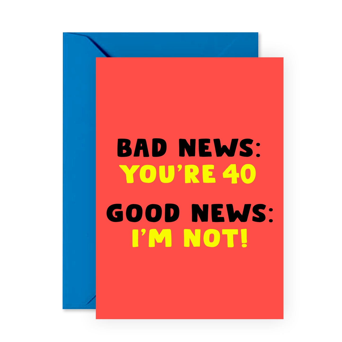 Funny Birthday Card - Bad News You're 40 - For Men Women Him Her