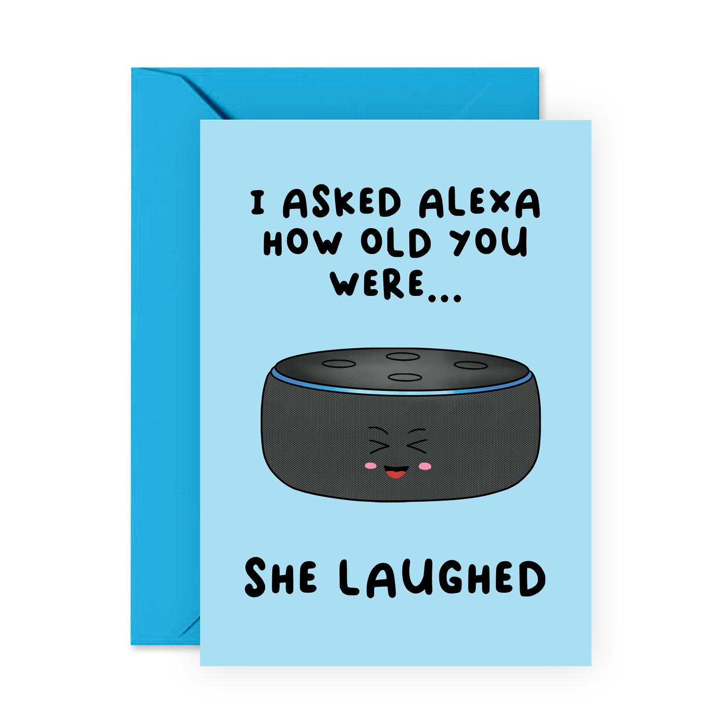 Funny Birthday Card - I Asked Alexa How Old You Were - For Men Women Him Her