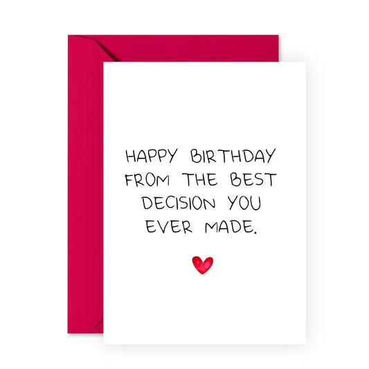 Funny Birthday Card - Best Decision You Ever Made - For Men Women