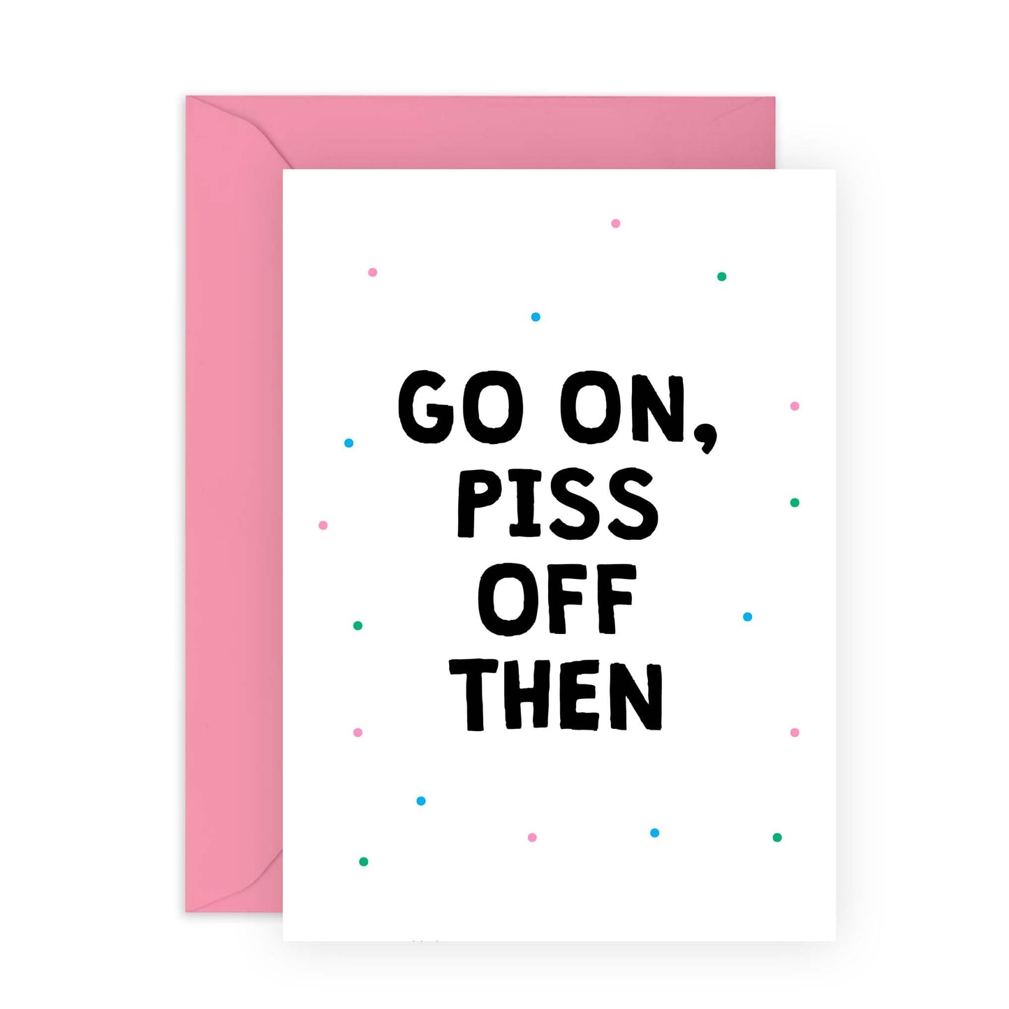 Funny Leaving Card -'Go On Piss Off' - Gifts for Co-workers, Workmates, Officemates, Partners, Work Friends, Bruv, Mates - Office Buddies - Comes with Fun Stickers