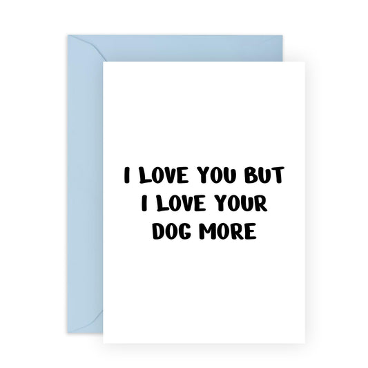 I Love My Girlfriend Greeting Cards - I Love You But I Love Your Dog More - Sweet Funny Anniversary Card For Couple Friends - Cheeky Gifts For Men And Women - Comes With Fun Stickers By Central 23
