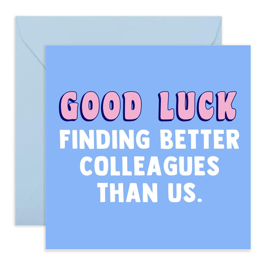 Central 23 - Funny Leaving Card -'Good Luck Finding Better Colleagues Than Us' - Cheeky Leaving Card for Her - Comes With Fun Stickers