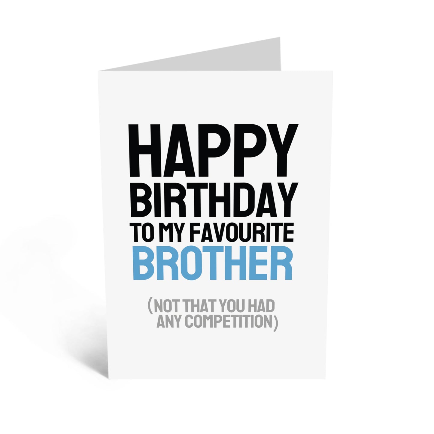 Birthday Greeting Card - 'BIRTHDAY TO MY BROTHER, NOT LIKE YOU HAD A COMPETITION' - Perfect for Celebrating Your Brother's Special Day with a Fun Twist and Humor - Comes With Stickers By Central 23