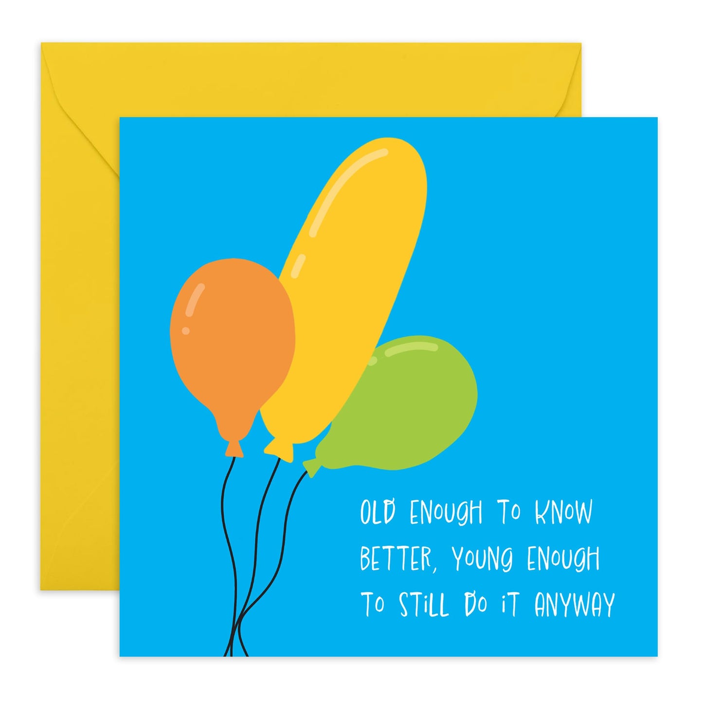 Hilarious Birthday Card - "Old Enough to Know Better, Young Enough to Still Do It Anyway" - Funny Balloon Design - For Him or Her, Adults, Friends, and Family