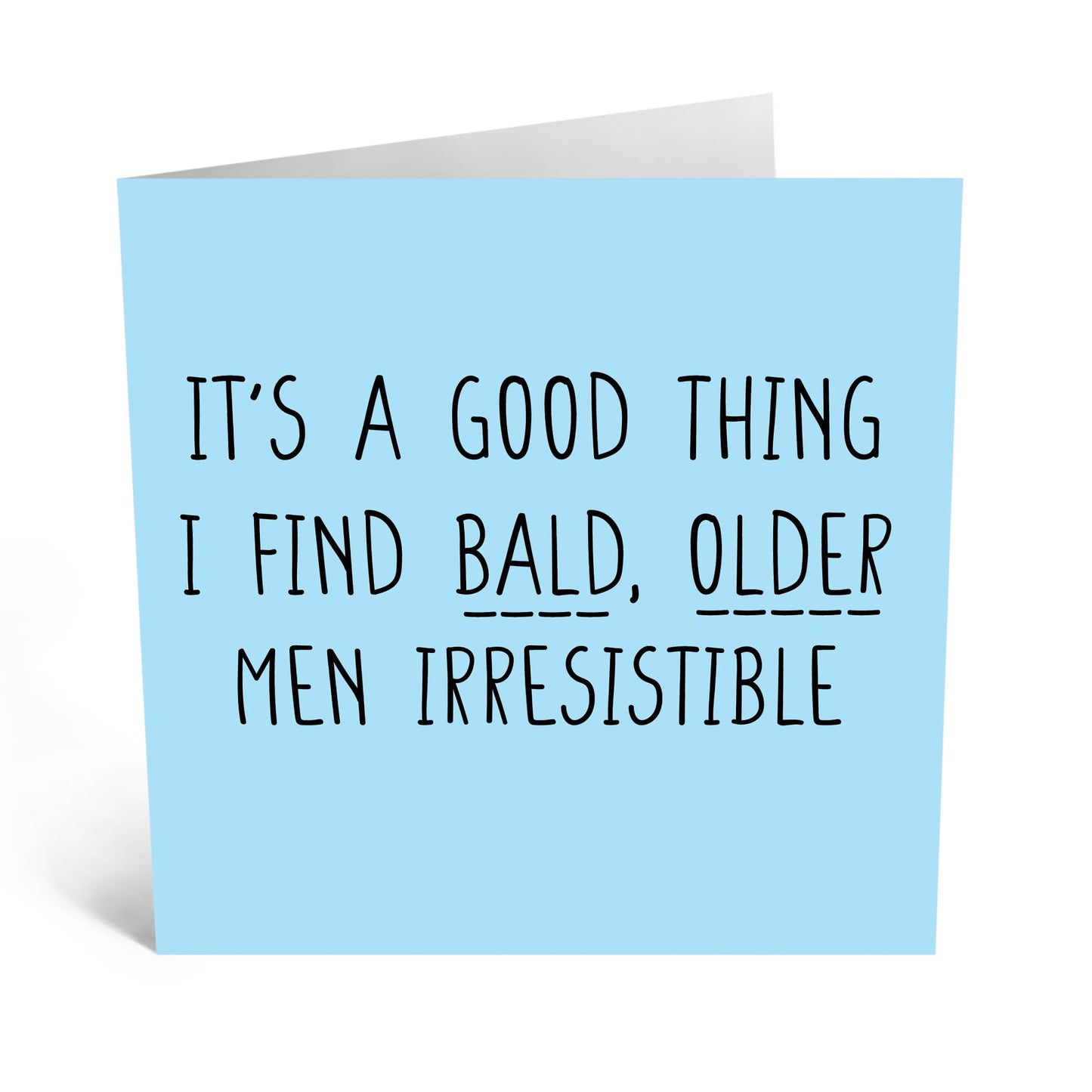 Greeting Card - BALD OLDER MEN IRRESISTIBLE - Perfect for Celebrating a Unique Charm with Humor - Ideal for Adding a Playful & Affectionate Touch to His Special Day - Comes With Stickers By Central 23