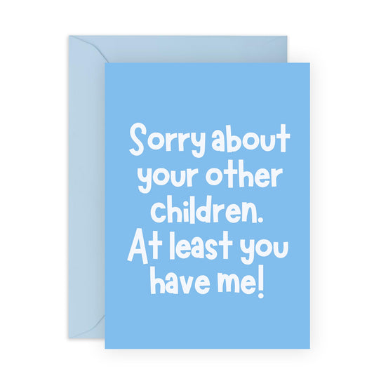 Funny Greeting Card - 'SORRY ABOUT YOUR OTHER CHILDREN' - Perfect for Celebrating with a Touch of Humor - Ideal for Family Mums Dads Mummy's Daddy's Fathers Mothers - Comes With Stickers By Central 23
