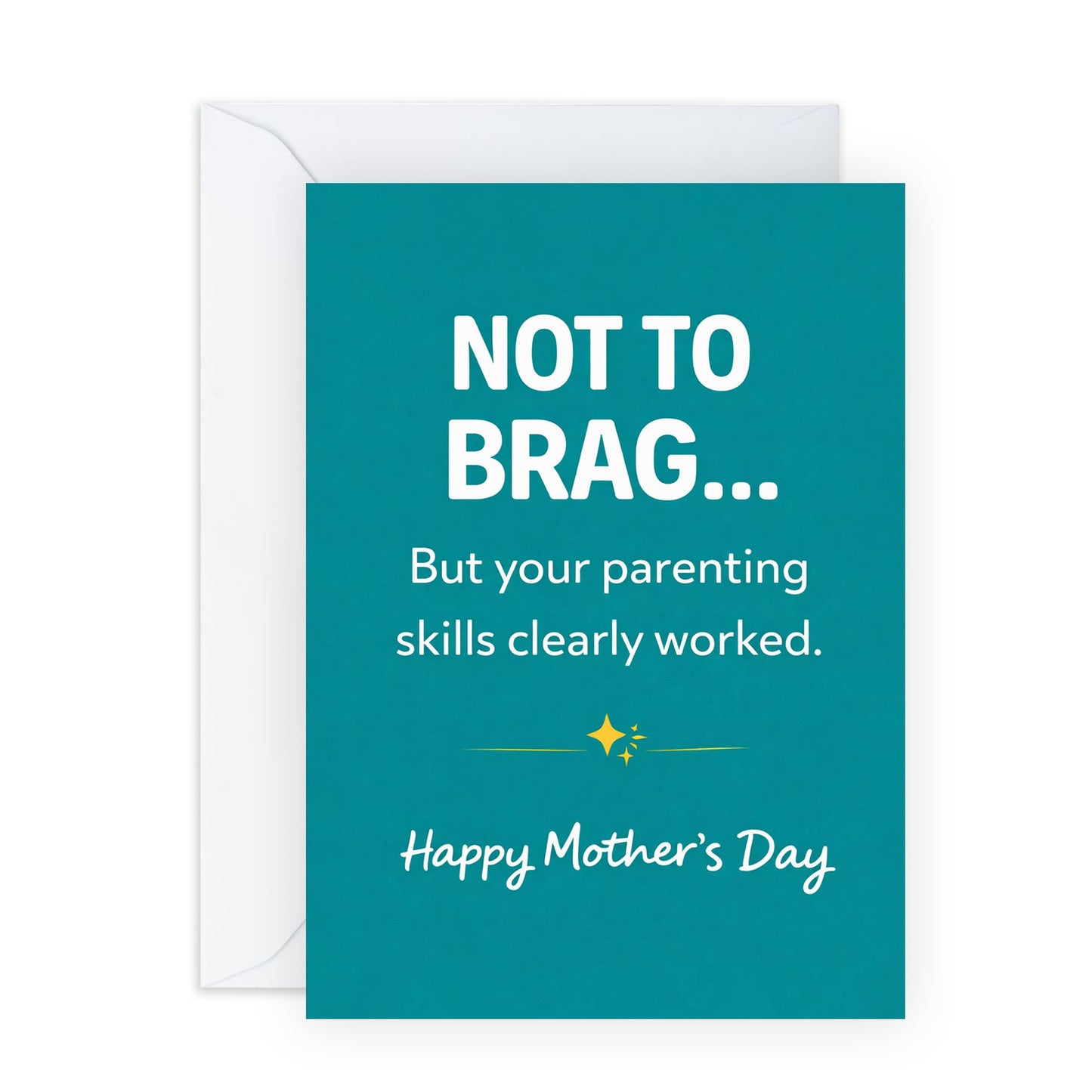 Fun Mother’s Day Card – "Not To Brag, Your Parenting Skills Clearly Worked" - Funny Appreciation Greeting for Her Mum Mama Mummy Ma from Son Daughter – Comes with Sweet Stickers