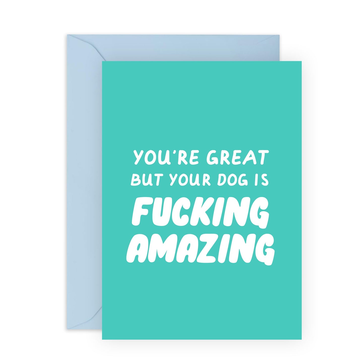 Funny Greeting Cards For Special Friends - You're Great But Your Dog Is F*cking Amazing - Sarcasm Humour Valentine Cards For Girlfriend Boyfriend - Comes With Stickers By Central 23