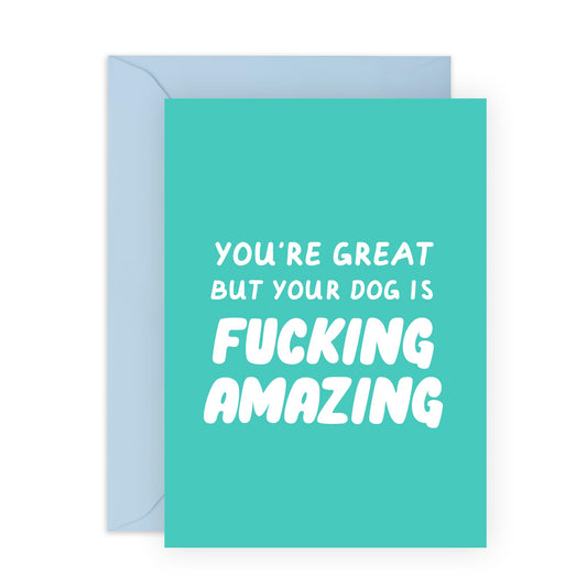 Funny Greeting Cards For Special Friends - You're Great But Your Dog Is F*cking Amazing - Sarcasm Humour Valentine Cards For Girlfriend Boyfriend - Comes With Stickers By Central 23