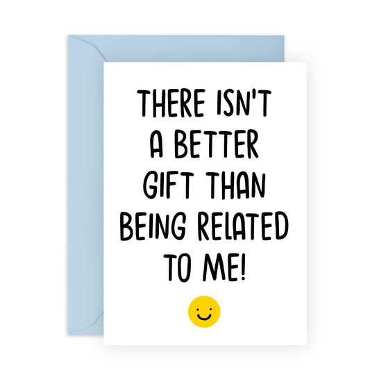 Funny Birthday Card – "Gift is Being Related to Me" – Humorous Family Greeting Card for Siblings, Brother, Sister, Cousin, Niece, Nephew or Relatives- Comes with Fun Stickers