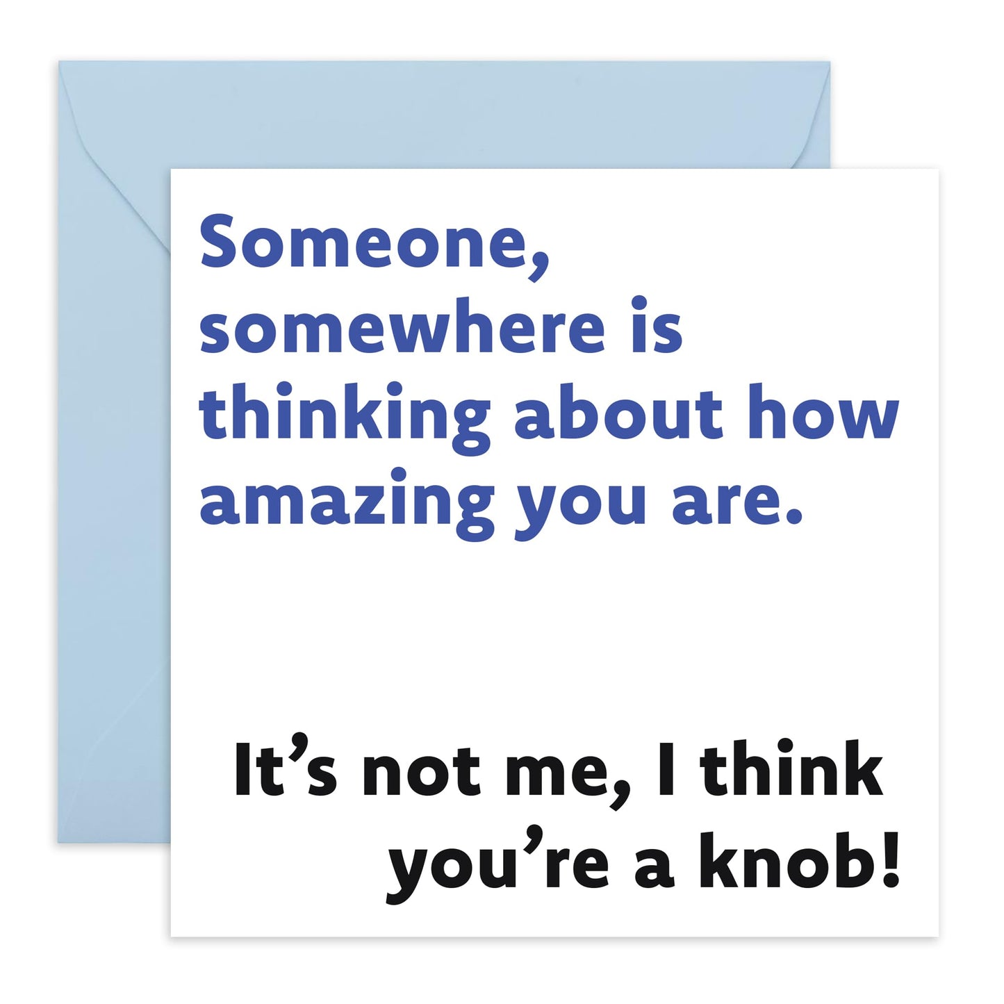 Hilarious Joke Birthday Card - 'I Think You're A Knob' - Funniest Gift for Friends, Coworkers, Colleagues, Brother, Him, Cousin - Amazing But Not You - Comes with Fun Stickers
