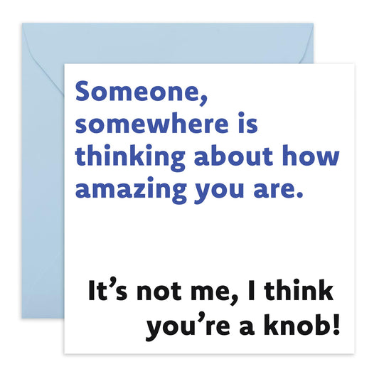 Hilarious Joke Birthday Card - 'I Think You're A Knob' - Funniest Gift for Friends, Coworkers, Colleagues, Brother, Him, Cousin - Amazing But Not You - Comes with Fun Stickers