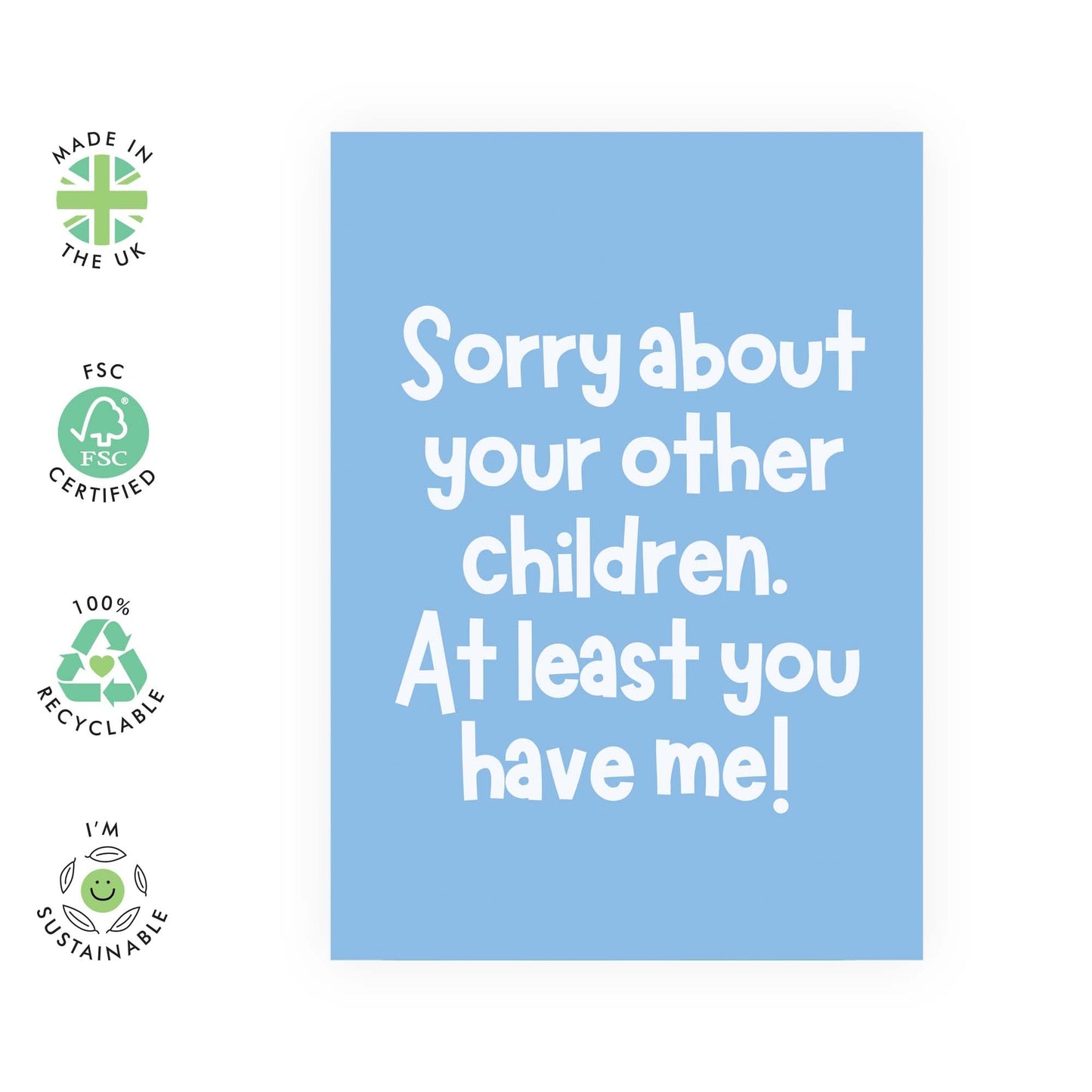 Funny Greeting Card - 'SORRY ABOUT YOUR OTHER CHILDREN' - Perfect for Celebrating with a Touch of Humor - Ideal for Family Mums Dads Mummy's Daddy's Fathers Mothers - Comes With Stickers By Central 23