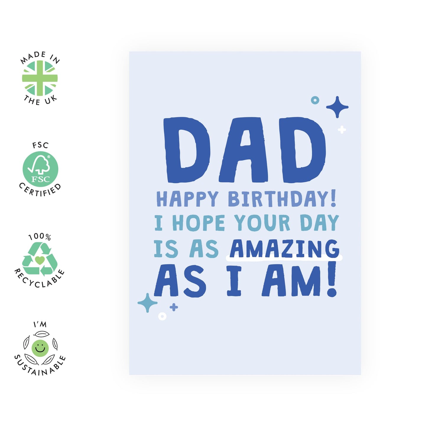 Happy Birthday Card - 'Dad Amazing As I Am' - Gifts for Daddy, Fathers, Pops, In-Laws, Step Dad, Family - Enjoy your day - Comes with Fun Stickers