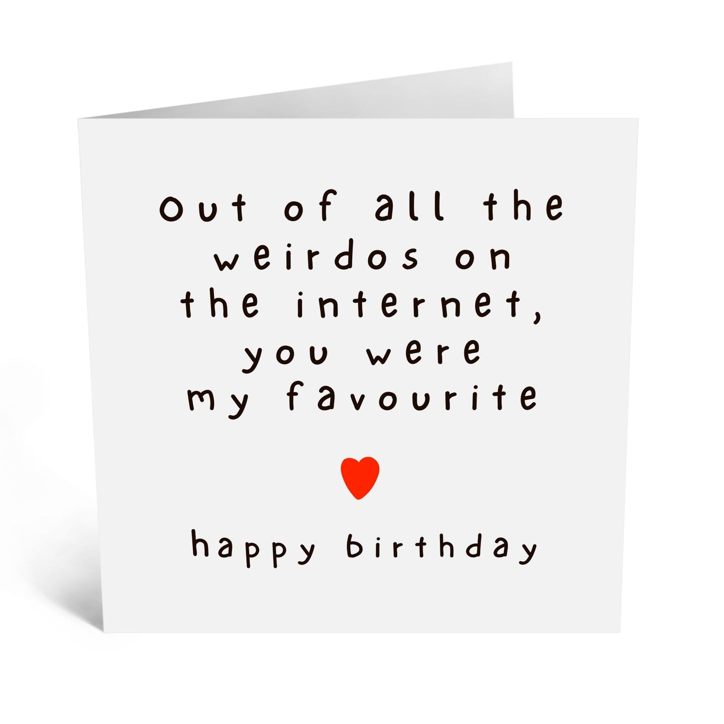 Funny Birthday Card - 'Out Of All The Weirdos'- Gifts for Wife, Husband, Girlfriend, Boyfriend, Him, Partner, Love, Babe, Sweetheart - Dating App - Comes with Fun Stickers