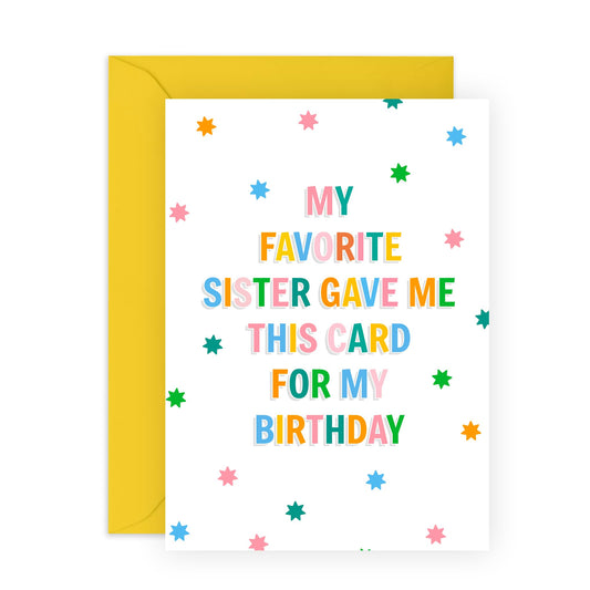 Funny and Cute Birthday Card - 'Favourite Sister Gave Me This Card' - Presents for Sister, Sis, Siblings - I Love You Sis - Comes with Fun Stickers