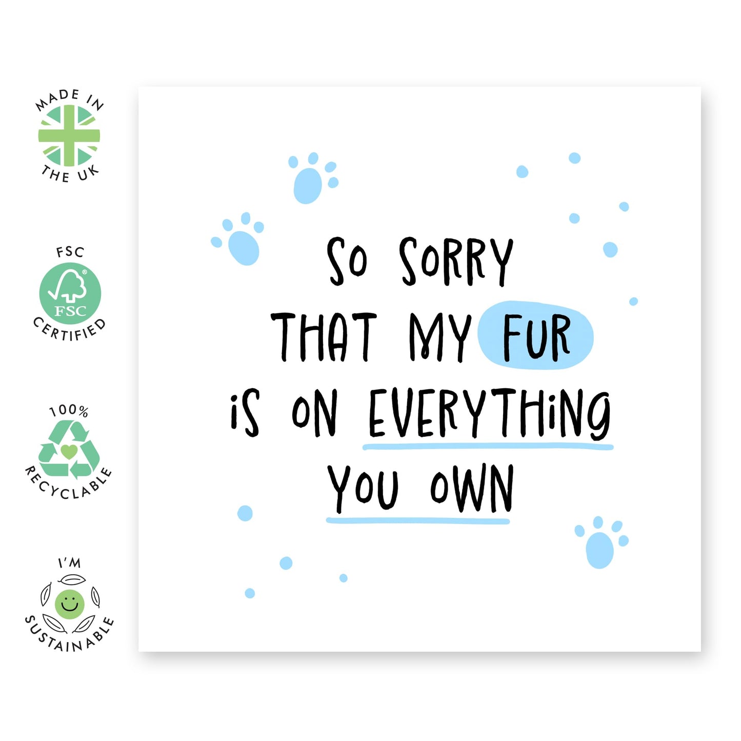 Cute Pet Greeting Card - 'Fur On Everything You Own' - Gift for Fur Mum & Dad, Friends and Family with Dogs, Cats , Hamsters - Pet Saying Sorry - Comes with Fun Stickers