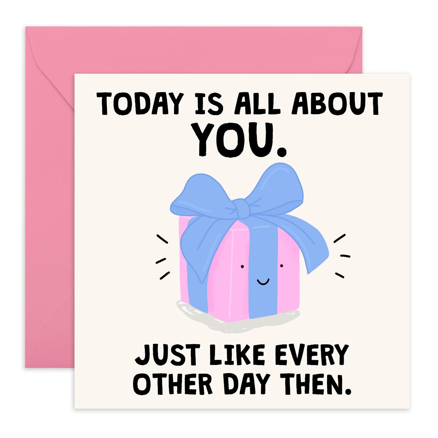Hilarious Birthday Card for Him or Her – 'Today Is All About You' – Jokes for Friends, BFF, Besties, Sis, Bro, Wife, Husband – Lighthearted Birthday Gift - Comes with Fun Stickers