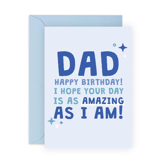 Happy Birthday Card - 'Dad Amazing As I Am' - Gifts for Daddy, Fathers, Pops, In-Laws, Step Dad, Family - Enjoy your day - Comes with Fun Stickers
