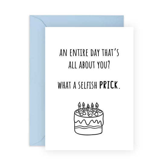 Funny Birthday Card For Women - What A Selfish Pr*ck - Rude Birthday Cards For Men - Cheeky Birthday Gifts For Brother Sister Friends - Comes With Stickers - By Central 23