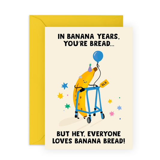 Funny Birthday Card for Him or Her – "In Banana Years, You’re Bread" – Humorous Milestone Birthdays Card for Mum, Dad, Wife, Husband, Brother, Sister, Friends, BFF - Comes with Fun Stickers