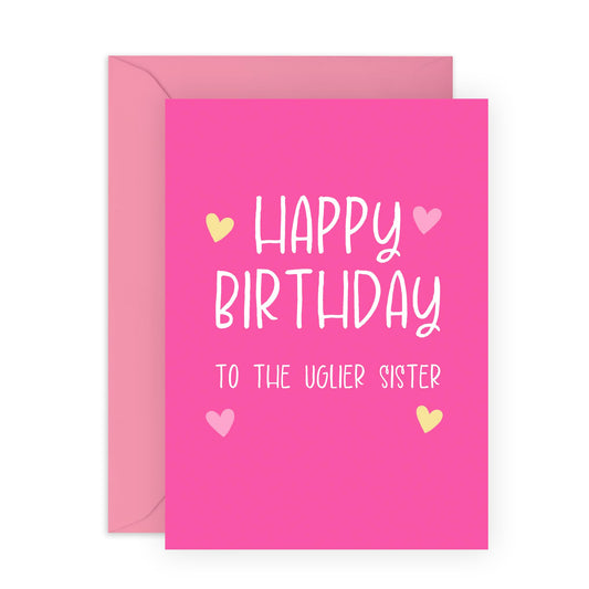 Birthday Card Joke for Sister – "Happy Birthday to the Uglier Sister" – Humorous Greeting for Sibling, Sis, Step Sis, Family - Making Fun of Her - Comes with Fun Stickers