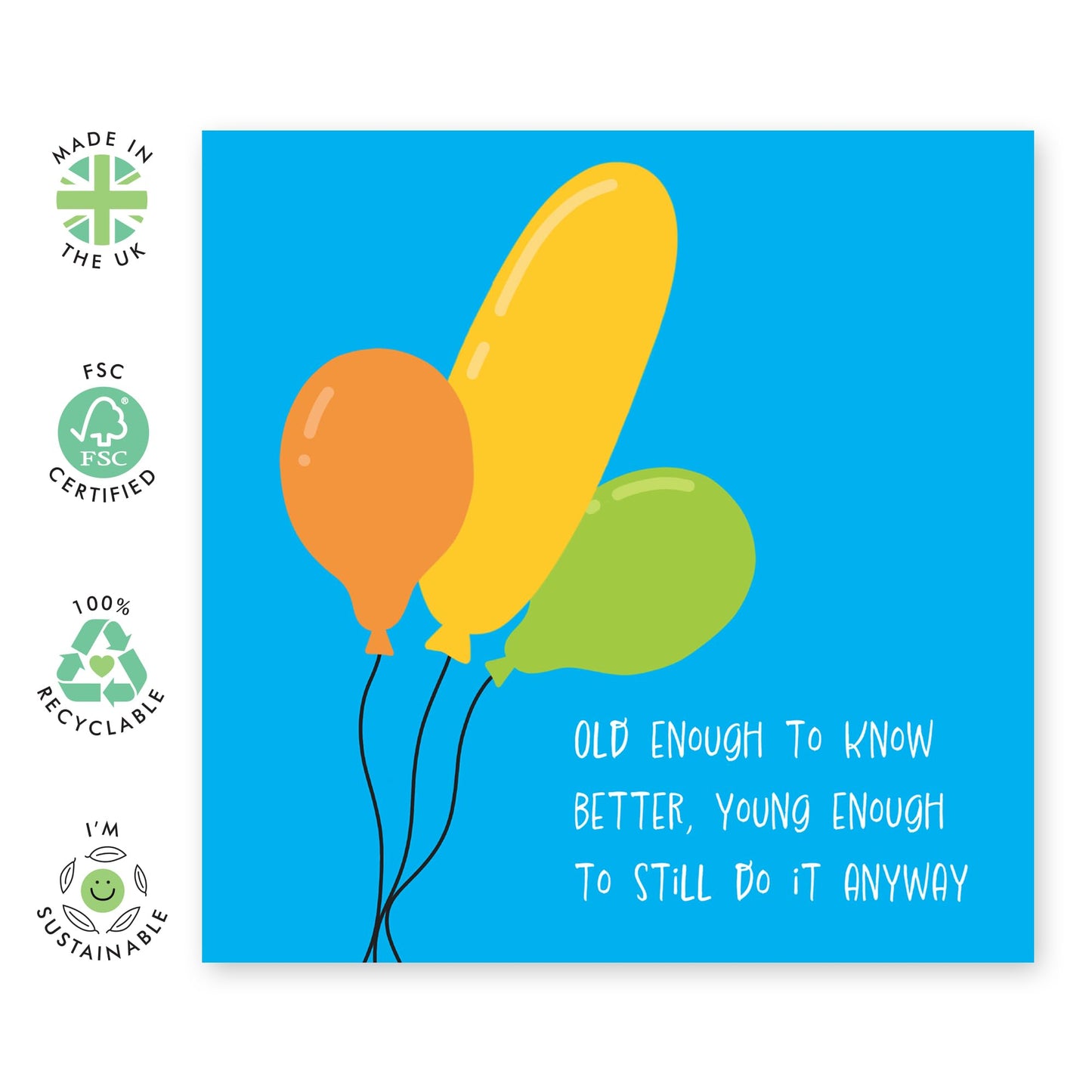Hilarious Birthday Card - "Old Enough to Know Better, Young Enough to Still Do It Anyway" - Funny Balloon Design - For Him or Her, Adults, Friends, and Family