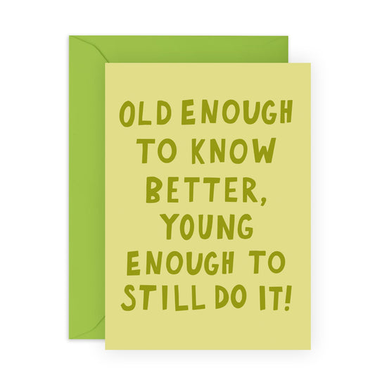 Birthday Card Joke - 'Young Enough To Still Do It' - Gifts for Best Friends, Besties, BFF, Bruv, Lads, Buddies,Girlfriends, Mates, Coworkers - Stupid Things - Comes with Fun Stickers