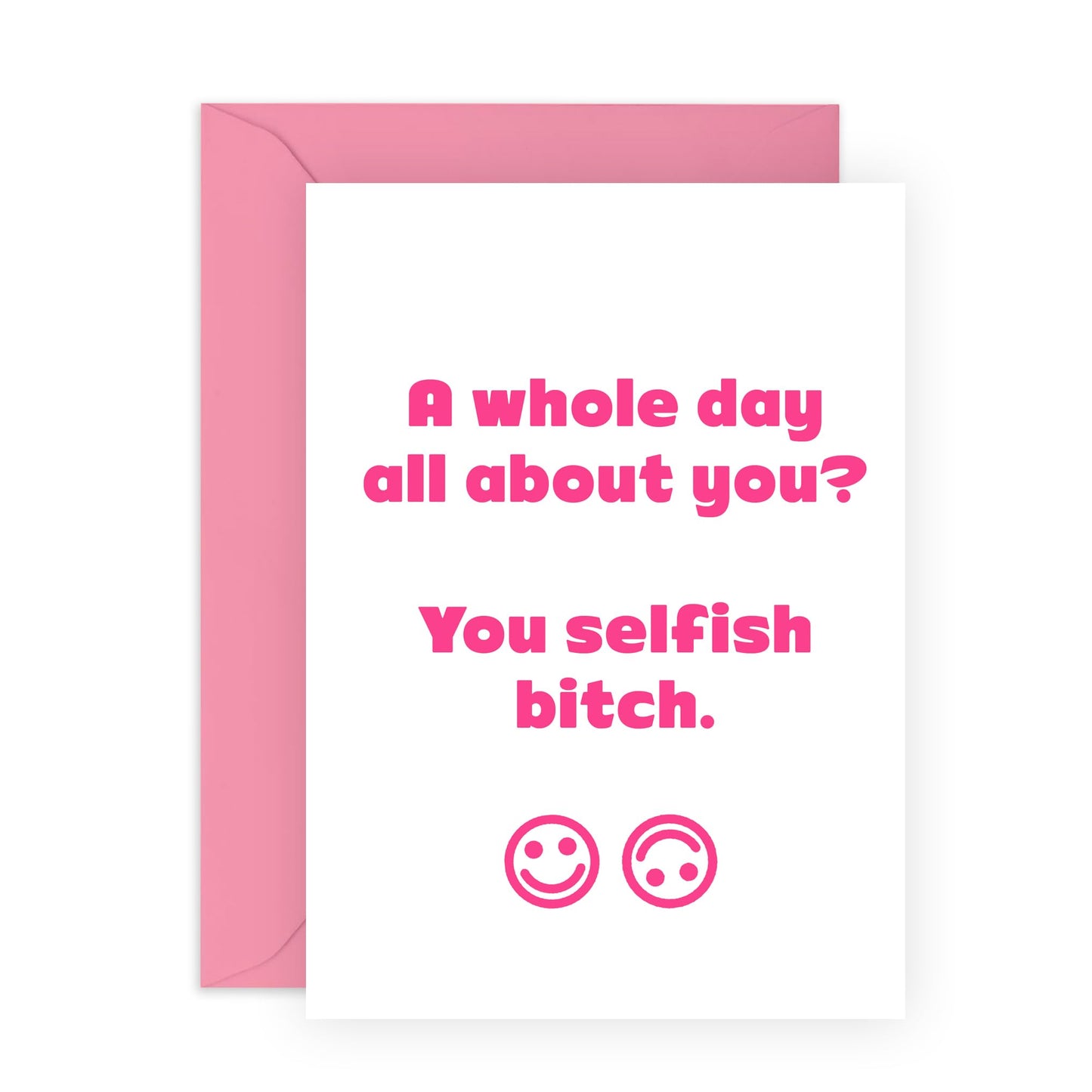 Rude Birthday Cards For Women - You Selfish B*tch - Funny Birthday Card For Her - Humorous Birthday Cards For Friends Sister Colleagues - Comes With Fun Stickers - By Central 23