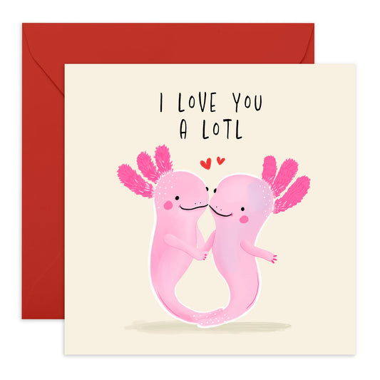 Cute Axolotl Design Love Card – I Love You A LOTL – Gifts for Husband, Wife, Girlfriend, Wife, Spouse, Partner, Couples, Him, Her, Babe, Sweetheart - Valentines Day and Anniversary Ideas