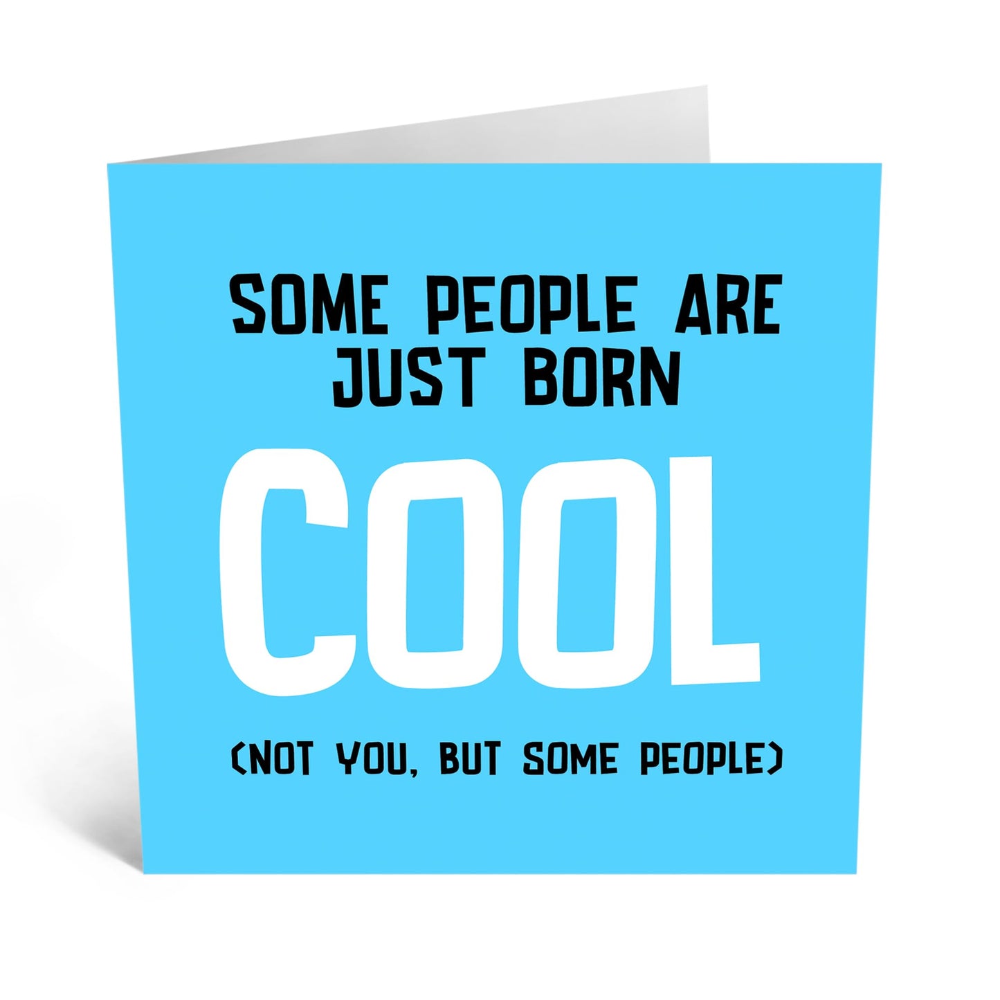 Greeting Card - 'BORN COOL - Some People Are Just Born Cool (Not You But Some People)' - Perfect for a Humorous Touch to Any Occasion - Ideal for Him Her Friends - Comes With Stickers By Central 23