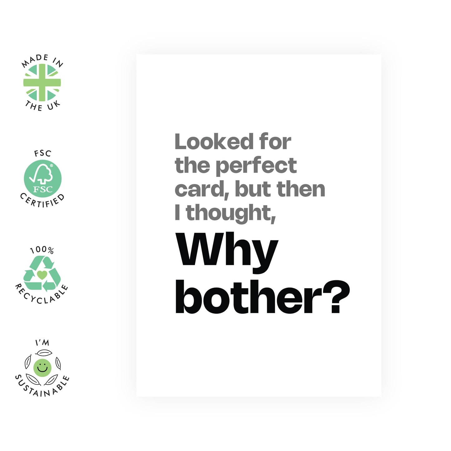 Humorous Greeting Card - 'PERFECT CARD, WHY BOTHER?' - Ideal for Adding a Light-Hearted Touch to Any Occasion - Perfect for Friends & Family Who Loves a Good Laugh - Comes With Stickers By Central 23