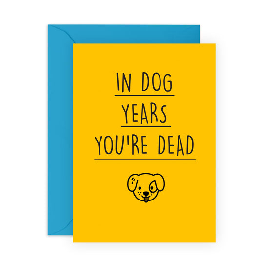 Dog Birthday Card Funny - In Dog Years You're Dead - Humorous Birthday Cards For Men Women - Humour Age Joke - Greeting Card Gifts For Dog Mum Or Dad - Comes With Stickers - By Central 23