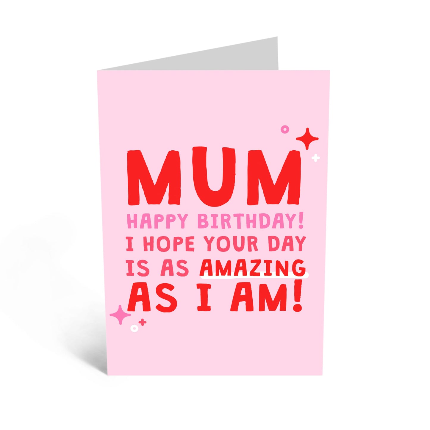 Happy Birthday Card - 'Mum Amazing As I Am' - Gifts for Mother, Mummy, In-Law, Step Mum, Mam, Family - Enjoy your day - Comes with Fun Stickers