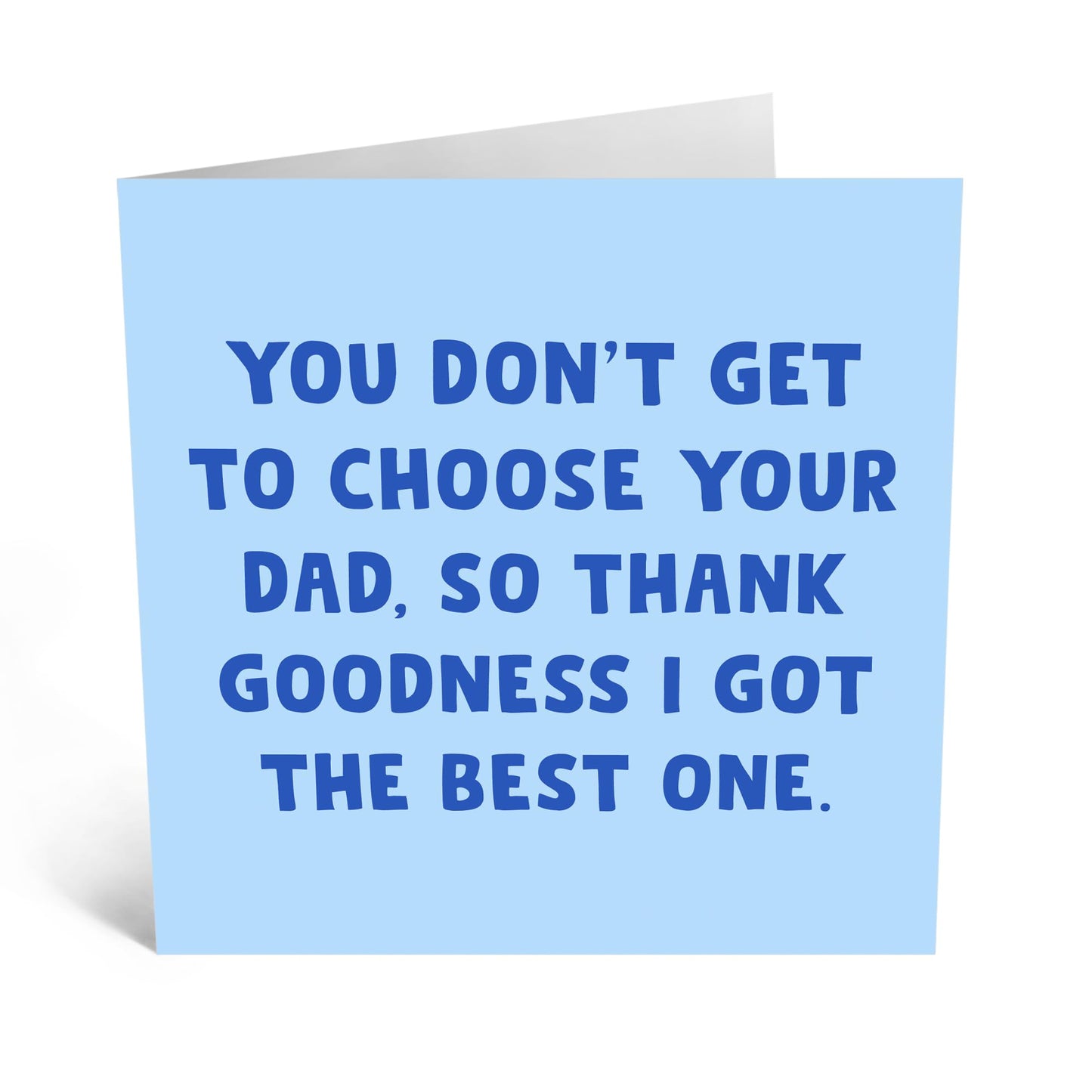 Heartfelt Greeting Card - 'Don’t Get To Choose Your Dad - So Thank Goodness I Got The Best One!' - For Dad - Perfect For Father’s Day, Or All Occasions - Comes With Fun Stickers By Central 23
