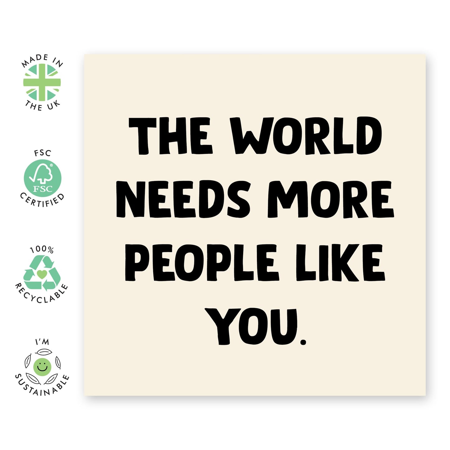Inspirational Greeting Card – “The World Needs More People Like You” – Encouragement, Thank You, or Friendship Card for Friends, Mum, Dad, Family, Colleagues, Women, Men - Comes with Fun Stickers