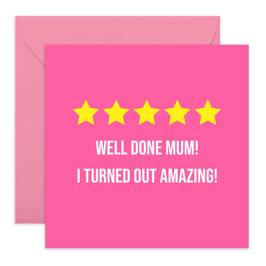 Greeting Card for Her - Well Done Mum, I Turned Out Amazing! - 5 Stars Design Gift for Mummy, Mama, Ma - Birthday Card, Mothers Day Card From Daughter Son -Thank You Presents -Comes With Fun Stickers