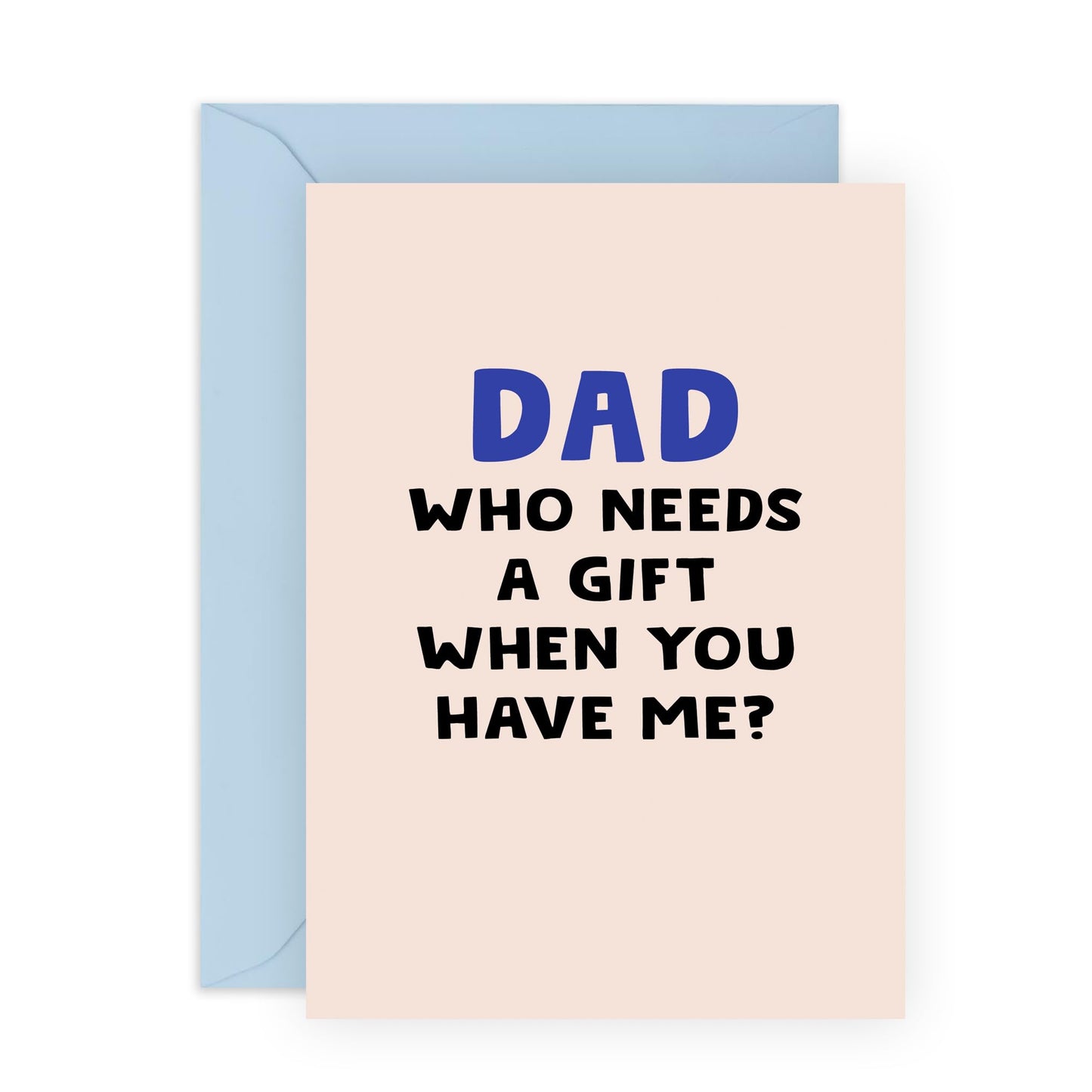 Funny Greeting Card for Dad – 'Who Needs a Gift When You Have Me?' – Presents for Daddy, Father, Pops, Papa, Him - Father's Day or Birthday Gift - Comes wih Fun Stickers