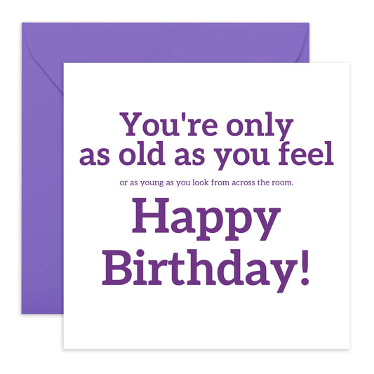 Birthday Card For Men Women - As Old As You Feel - Mum Dad Birthday Cards - Sweet Birthday Card For Friend - Brother Birthday Card - Gift For Him Her - Comes With Sticker By Central 23