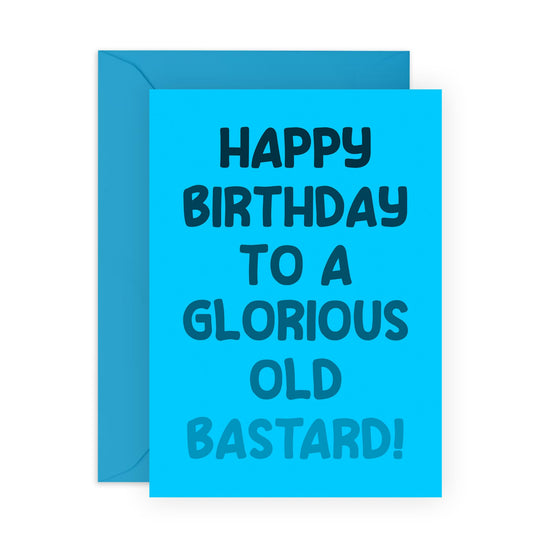 Hilarious Birthday Card for Oldies - 'Glorious Old Bast*rd' - Gifts for Best Friends, Besties, BFF, Bruv, Lads, Buddies, Husband, Mates, Coworkers - Aging - Comes with Fun Stickers