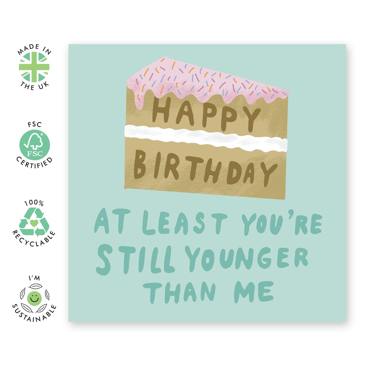 Funny Birthday Card on Aging - 'Still Younger Than Me Cake' - Gifts for Best & Close Friends, Sisters, Sis, Gal , Her, Bruv, Mate, Colleague - Lucky You - Comes with Fun Stickers