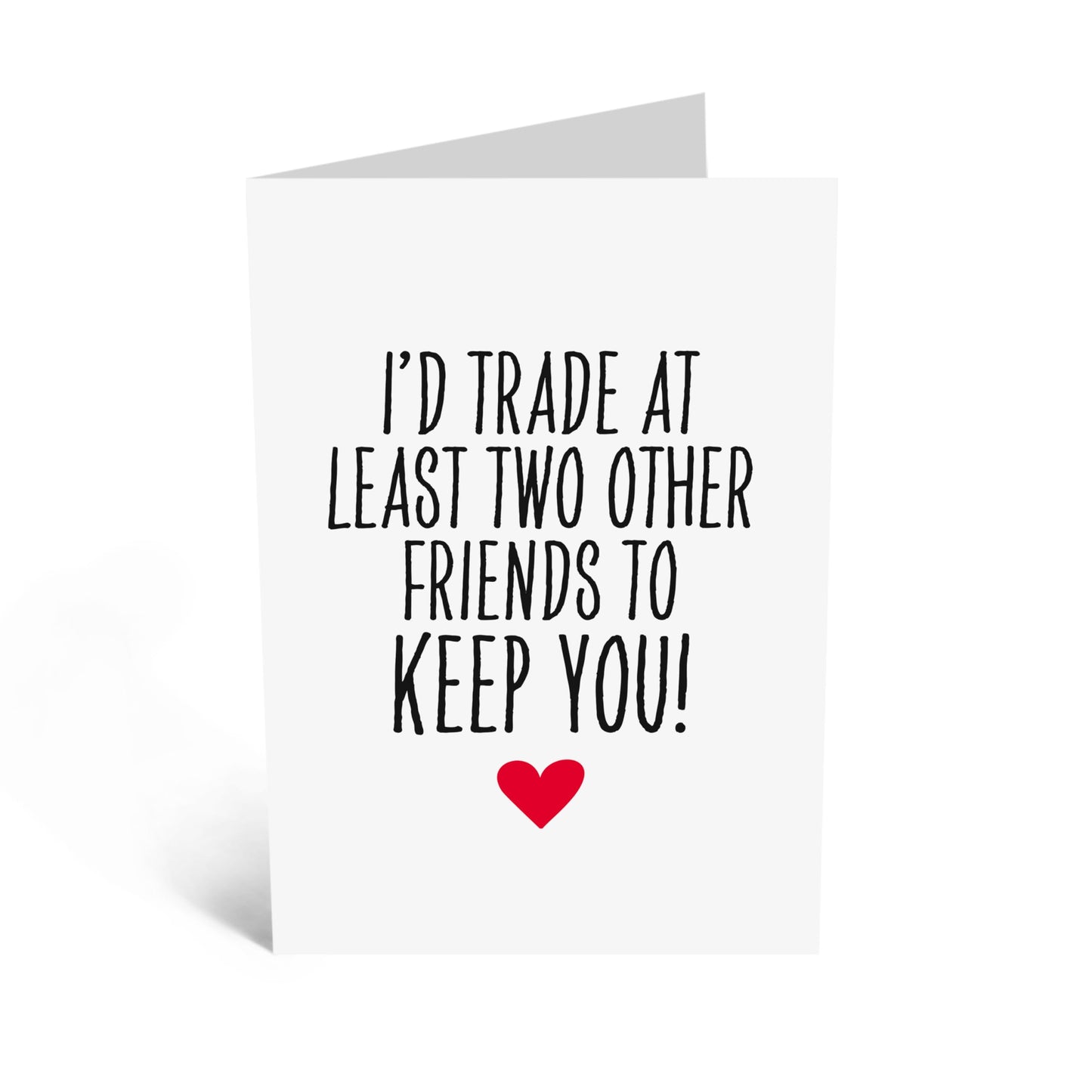 Humorous Greeting Card - 'TRADE TWO FRIENDS FOR YOU!' - Perfect for Showing Appreciation with a Fun Twist - Ideal for Friends and Loved Ones Who Value Humor - Comes With Stickers By Central 23