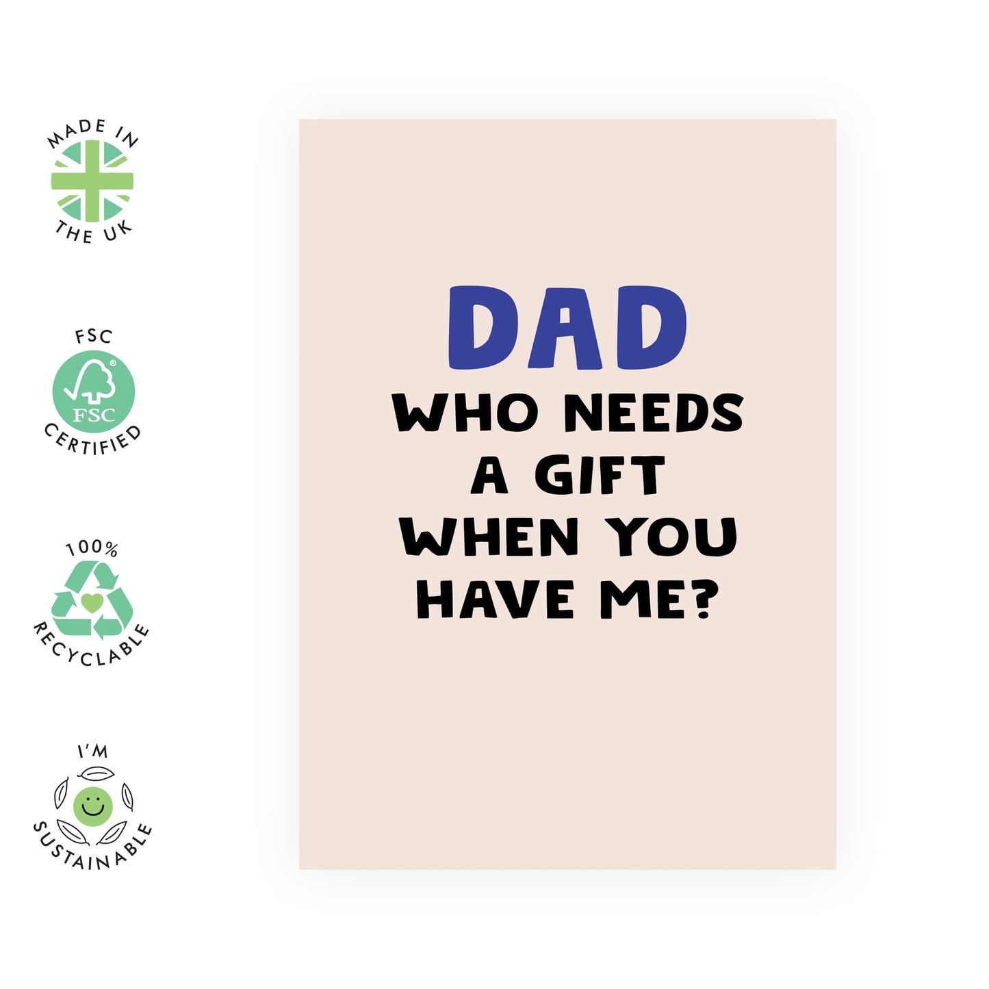 Funny Greeting Card for Dad – 'Who Needs a Gift When You Have Me?' – Presents for Daddy, Father, Pops, Papa, Him - Father's Day or Birthday Gift - Comes wih Fun Stickers