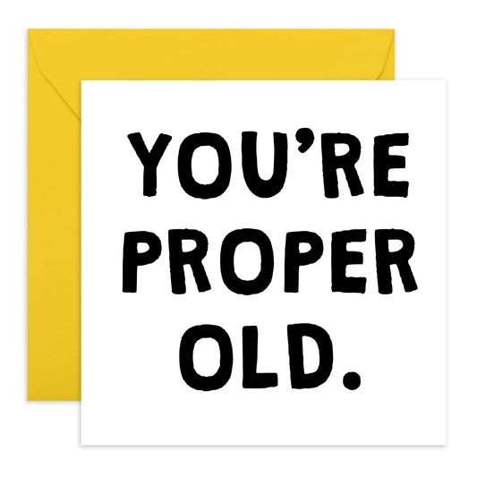 Birthday Cards For Him Her - You're Proper Old - Funny Birthday Cards For Mum Dad - Brother Sister - Funny Greeting Card Aunt Uncle - Comes With Fun Stickers By Central 23