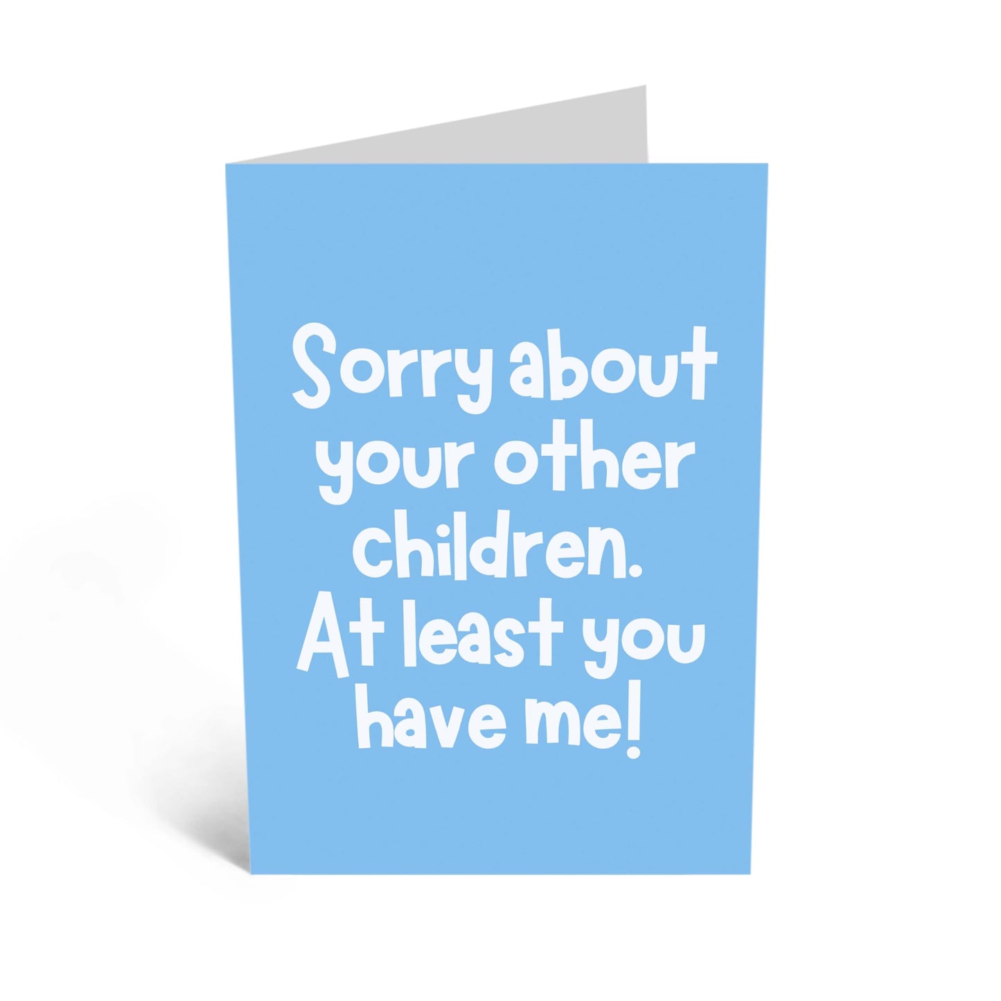 Funny Greeting Card - 'SORRY ABOUT YOUR OTHER CHILDREN' - Perfect for Celebrating with a Touch of Humor - Ideal for Family Mums Dads Mummy's Daddy's Fathers Mothers - Comes With Stickers By Central 23