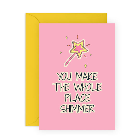 Cute Greeting Card - 'Whole Place Shimmer' - Greetings for Best Friends, Girlfriends, Boyfriend, Coworkers, BFFs, Family, Besties - You're a star - Comes with Fun Stickers