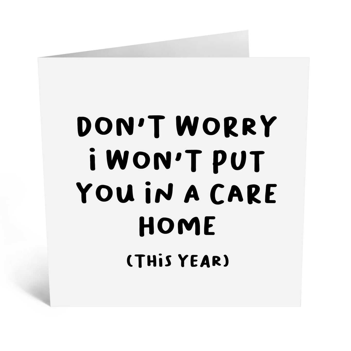 Hilarious Greeting Card - 'Won’t Put You in a Care Home (This Year)' - Funny Birthday Gifts for Mum, Dad, Parents, Him, Her - Jokes for Mothers Day Mummy, Ma - Fun Anniversary - Comes with Stickers